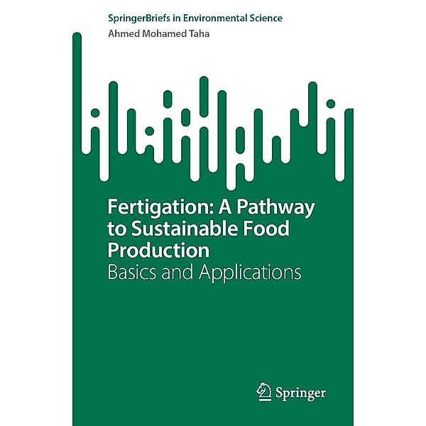 Fertigation: A Pathway to Sustainable Food Production / SpringerBriefs in Environmental Science, Ahmed Mohamed Taha