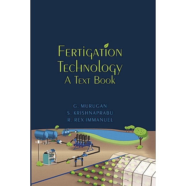 Fertigation Technology: A Text Book, G. Murugan, S. Krishnaprabu, R. Rex Immanue