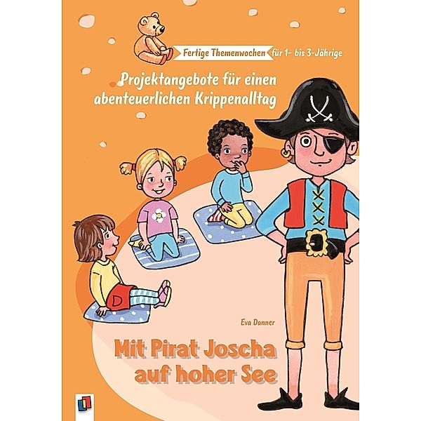 Fertige Themenwochen für 1- bis 3-Jährige / Mit Pirat Joscha auf hoher See, Eva Danner