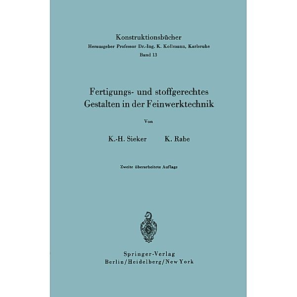 Fertigungs- und stoffgerechtes Gestalten in der Feinwerktechnik / Konstruktionsbücher Bd.13, Karl-Heinz Sieker, Kurt Rabe