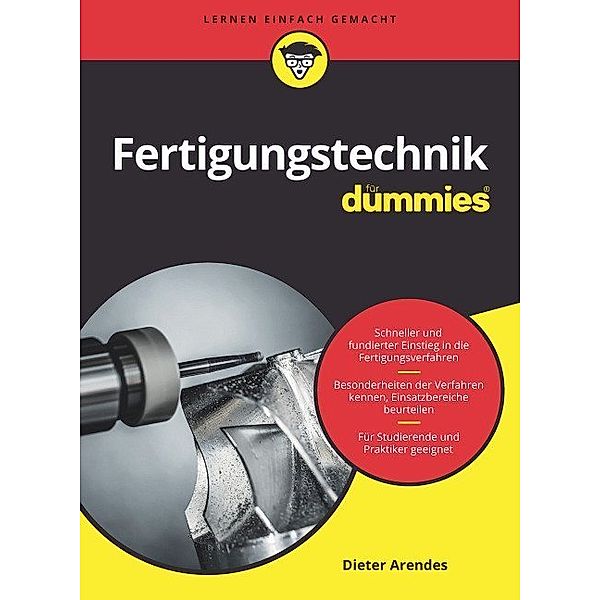 Fertigungstechnik für Dummies, Dieter Arendes