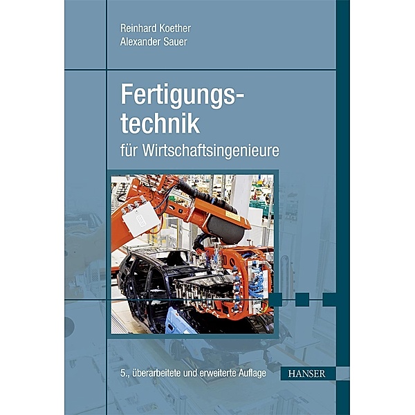 Fertigungstechnik für Wirtschaftsingenieure, Reinhard Koether, Alexander Sauer
