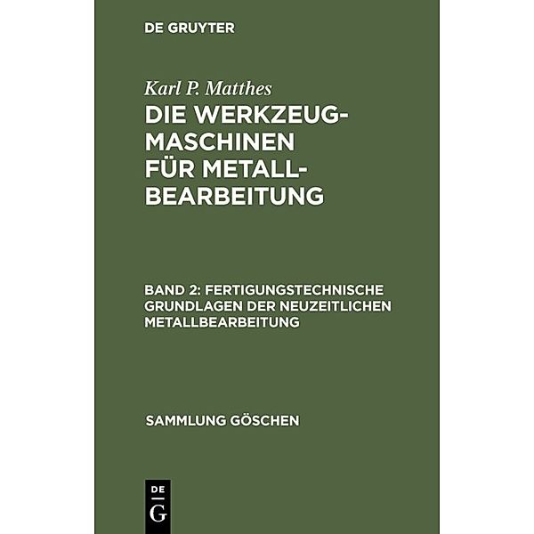 Fertigungstechnische Grundlagen der neuzeitlichen Metallbearbeitung.Bd.2, Karl P. Matthes