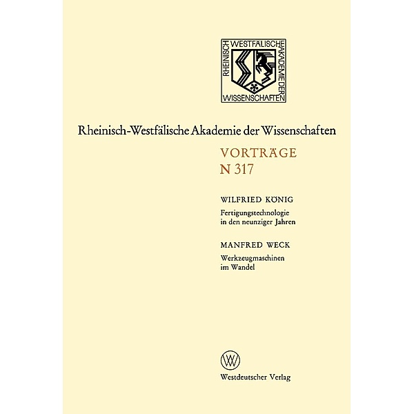 Fertigungstechnologie in den neunziger Jahren. Werkzeugmaschinen im Wandel / Rheinisch-Westfälische Akademie der Wissenschaften Bd.317, Wilfried König