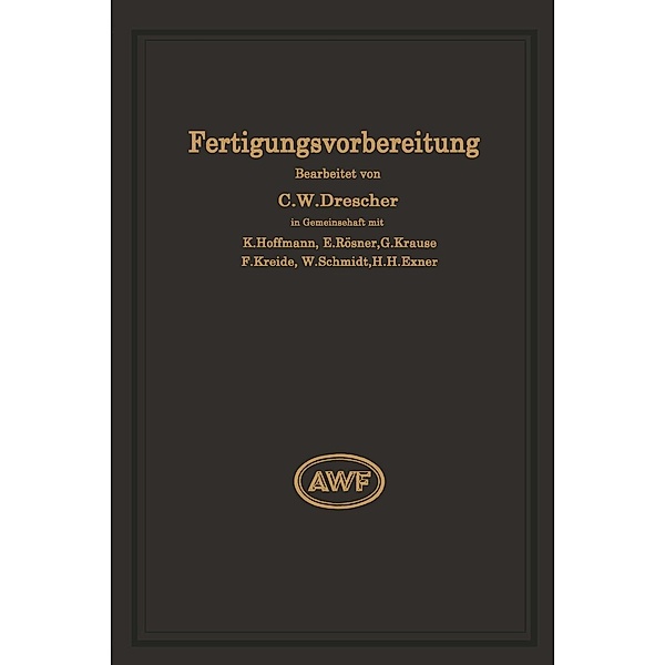 Fertigungsvorbereitung als Grundlage der Arbeitsvorbereitung, Carl Wilhelm Drescher, W. Schmidt