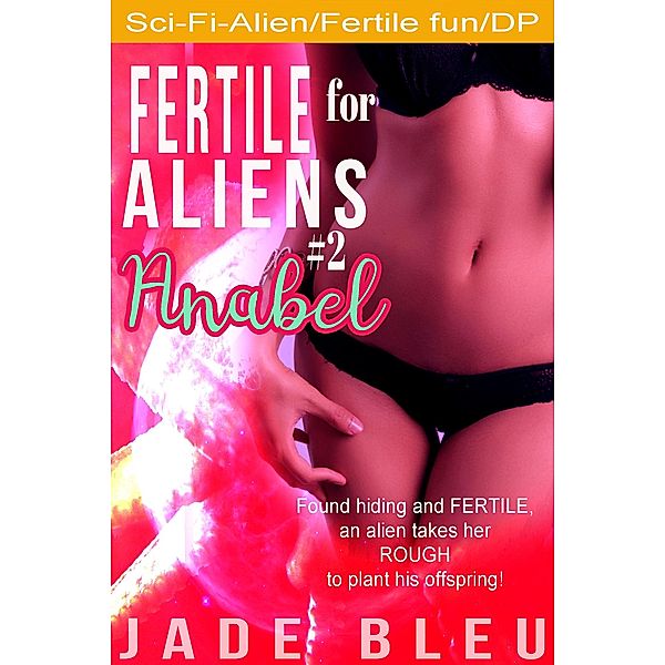 Fertile for Aliens #2: Anabel / Fertile for Aliens, Jade Bleu