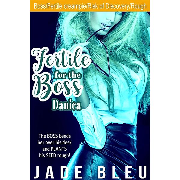 Fertile for the Boss: Danica / Fertile for the Boss, Jade Bleu