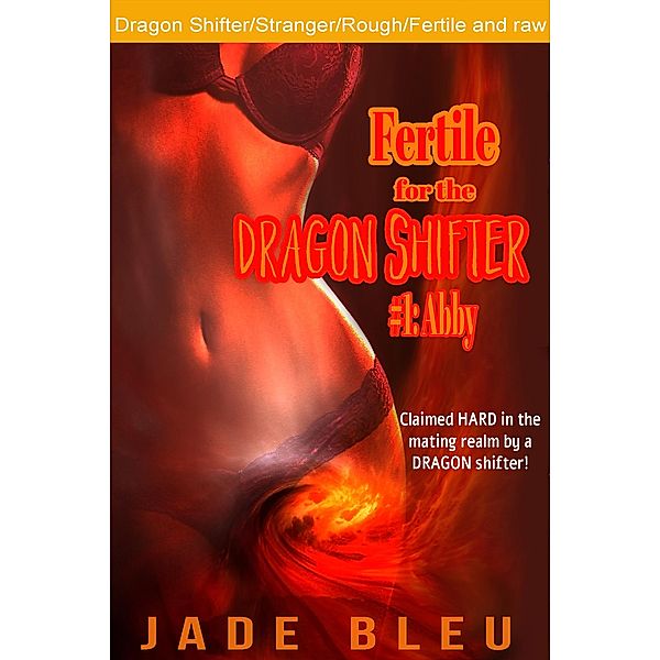 Fertile for the Dragon Shifter #1: Abby, Jade Bleu