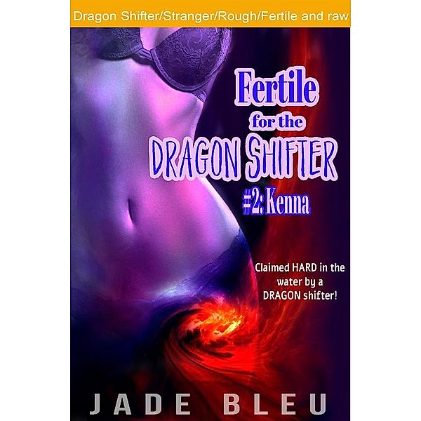 Fertile for the Dragon Shifter #2: Kenna, Jade Bleu