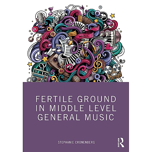 Fertile Ground in Middle Level General Music, Stephanie Cronenberg