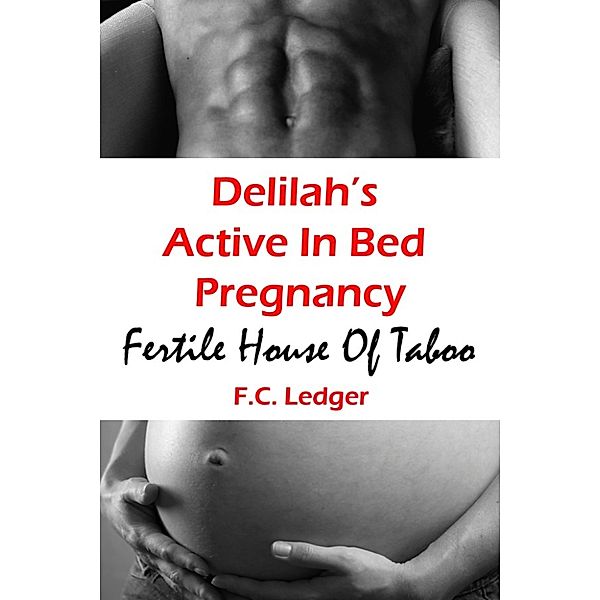 Fertile House of Taboo: Delilah's Active In Bed Pregnancy (MFF), F.C. Ledger