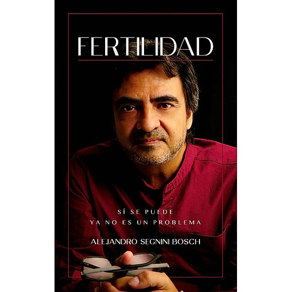 Fertilidad, sí se puede, Alejandro Segnini Bosch