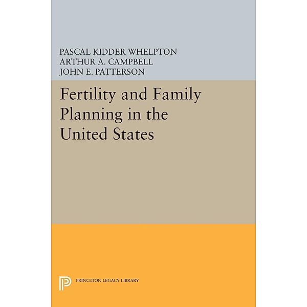 Fertility and Family Planning in the United States / Princeton Legacy Library Bd.2200, Pascal Kidder Whelpton, Arthur A. Campbell, John E. Patterson