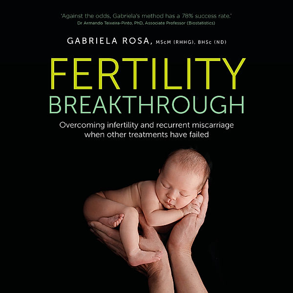 Fertility Breakthrough, Gabriela Rosa MScM (RHHG) BHSc (ND)