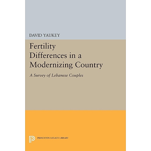Fertility Differences in a Modernizing Country / Princeton Legacy Library Bd.2199, David Yaukey