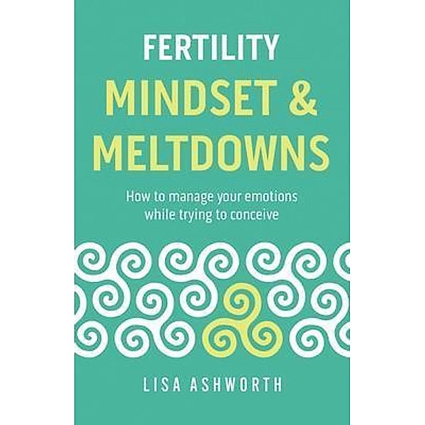 Fertility: Mindset & Meltdowns, Lisa Ashworth