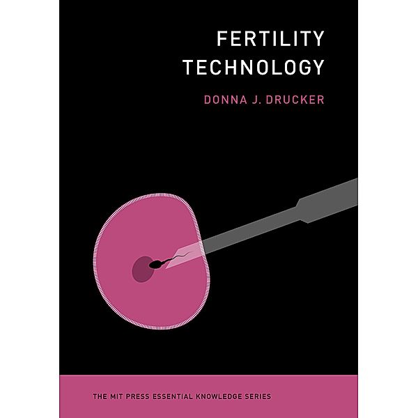 Fertility Technology / The MIT Press Essential Knowledge series, Donna J. Drucker