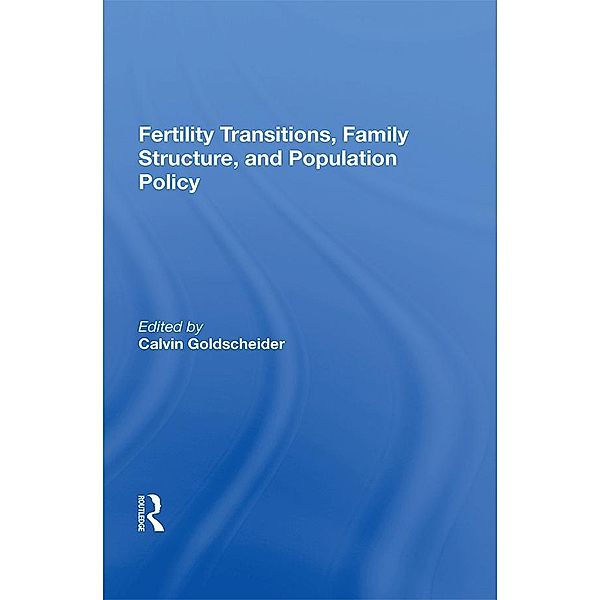 Fertility Transitions, Family Structure, And Population Policy, Calvin Goldscheider