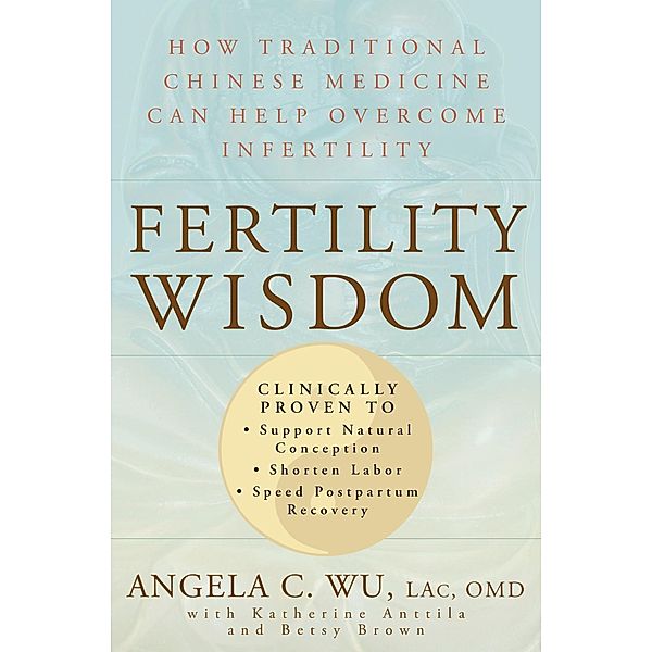 Fertility Wisdom, Angela C. Wu, Katherine Anttila, Betsy Brown