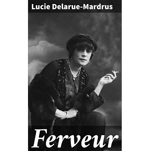 Ferveur, Lucie Delarue-Mardrus