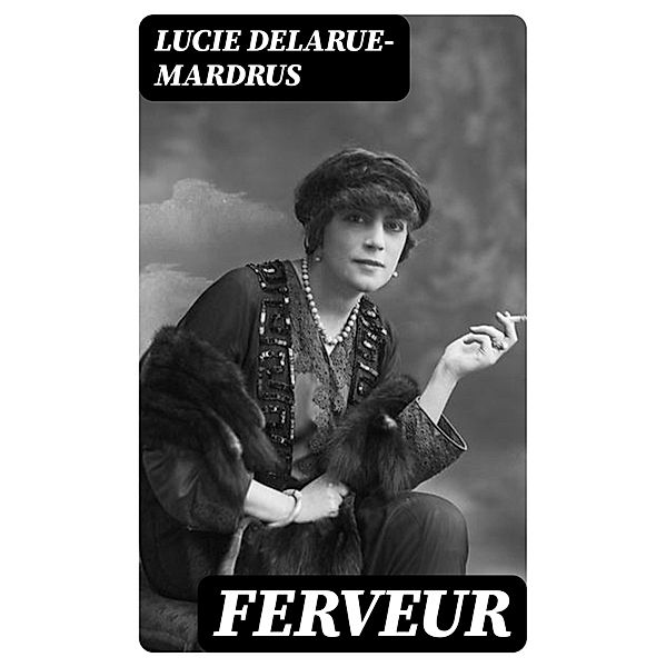 Ferveur, Lucie Delarue-Mardrus