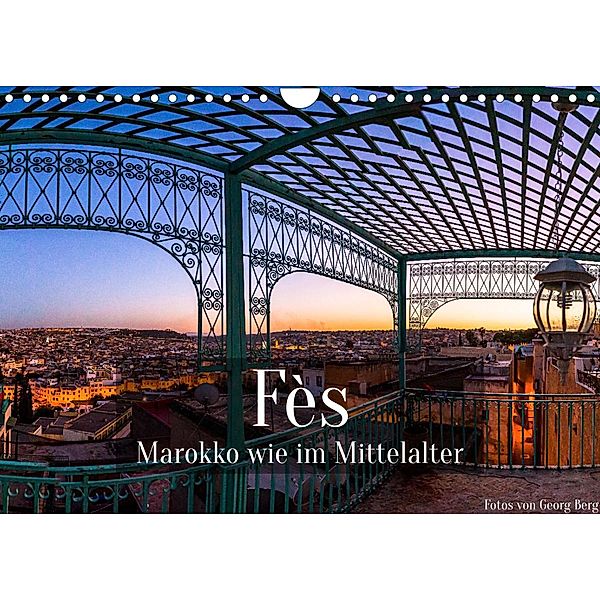 Fès - Marokko wie im Mittelalter (Wandkalender 2022 DIN A4 quer), Georg T. Berg