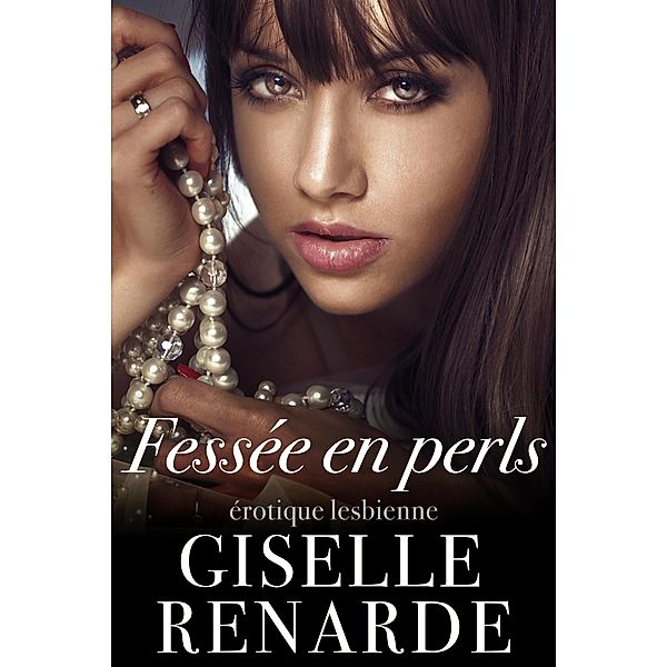 Fessée en perles : érotique lesbienne, Giselle Renarde