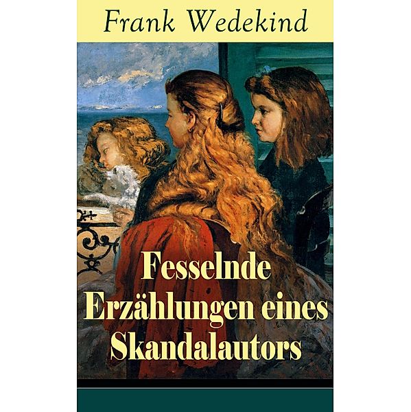 Fesselnde Erzählungen eines Skandalautors, Frank Wedekind