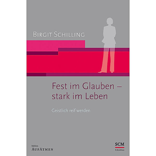 Fest im Glauben - stark im Leben, Birgit Schilling