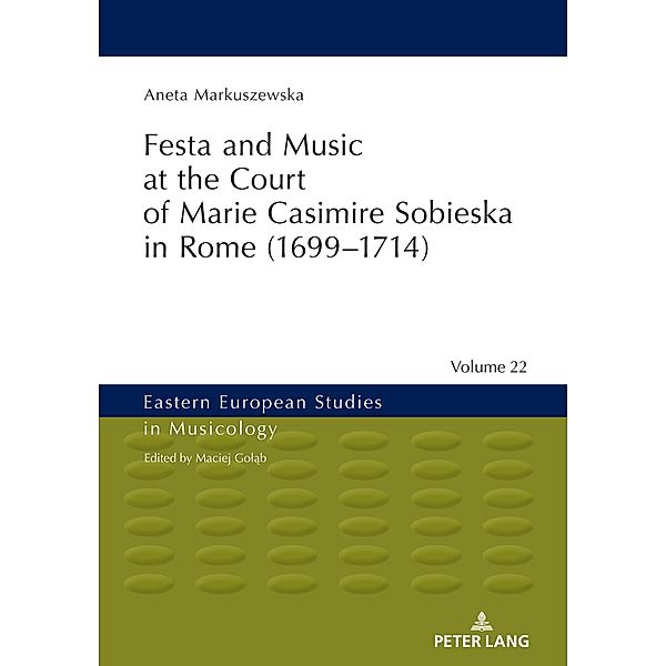 Festa and Music at the Court of Marie Casimire Sobieska in Rome (1699-1714)