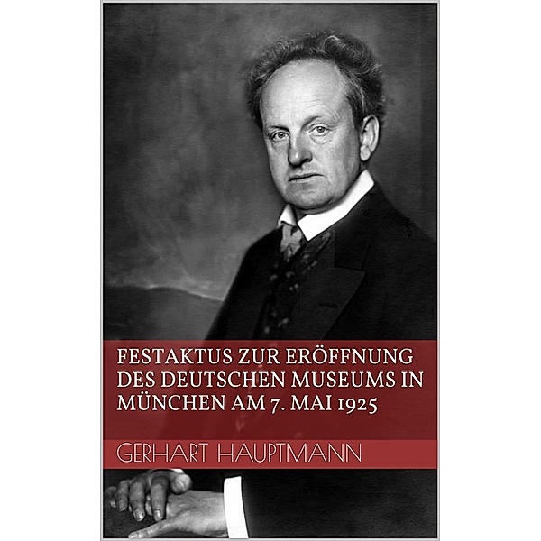 Festaktus zur Eröffnung des Deutschen Museums in München am 7. Mai 1925, Gerhart Hauptmann