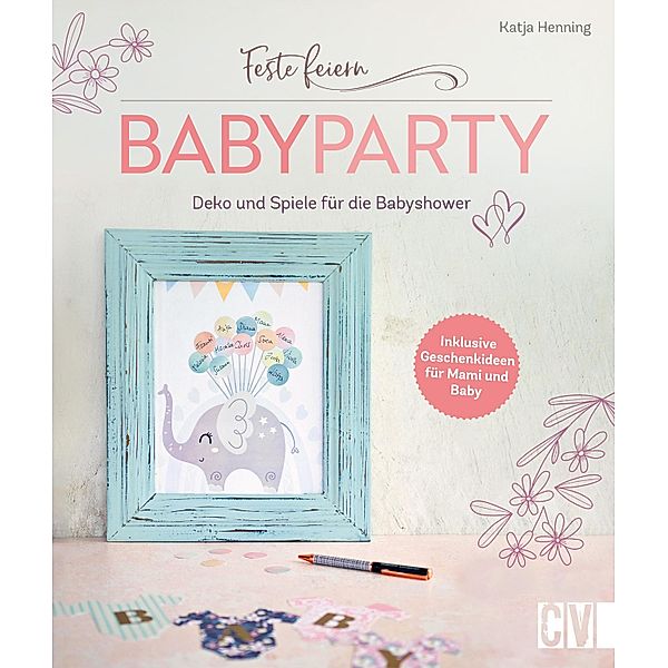 Feste feiern - Babyparty, Katja Henning