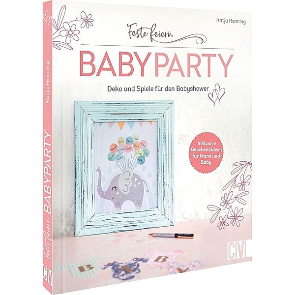 Feste feiern - Babyparty, Katja Henning