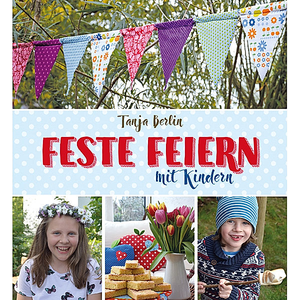 Feste feiern mit Kindern, Tanja Berlin