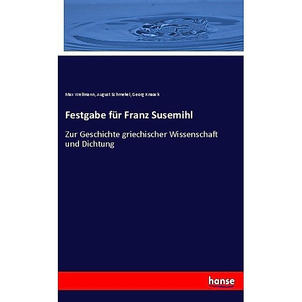 Festgabe für Franz Susemihl, Max Wellmann, August Schmekel, Georg Knaack