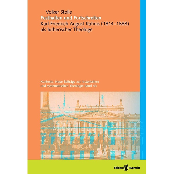 Festhalten und Fortschreiten / Kontexte. Neue Beiträge zur historischen und systematischen Theologie Bd.43, Volker Stolle