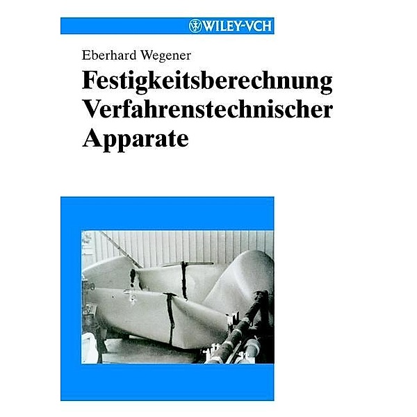 Festigkeitsberechnung Verfahrenstechnischer Apparate, Eberhard Wegener