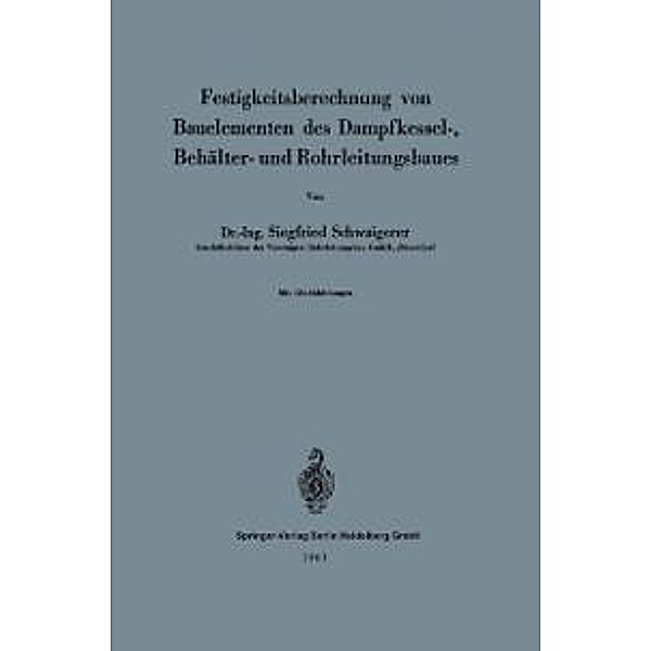 Festigkeitsberechnung von Bauelementen des Dampfkessel-, Behälter- und Rohrleitungsbaues, Siegfried Schwaigerer