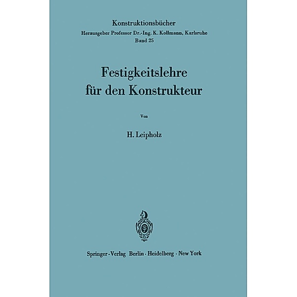 Festigkeitslehre für den Konstrukteur / Konstruktionsbücher Bd.25, Horst Leipholz