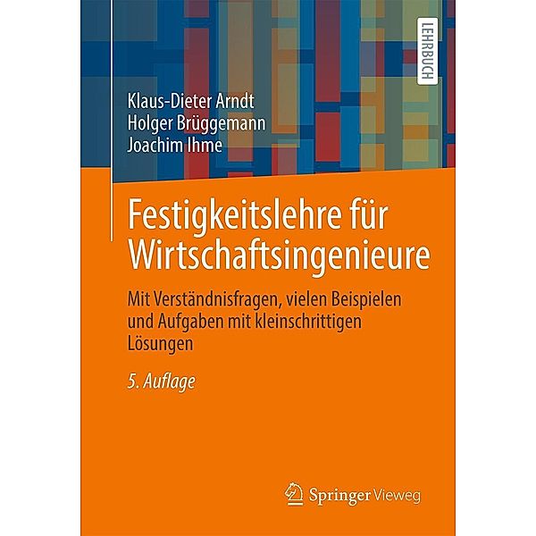 Festigkeitslehre für Wirtschaftsingenieure, Klaus-Dieter Arndt, Holger Brüggemann, Joachim Ihme