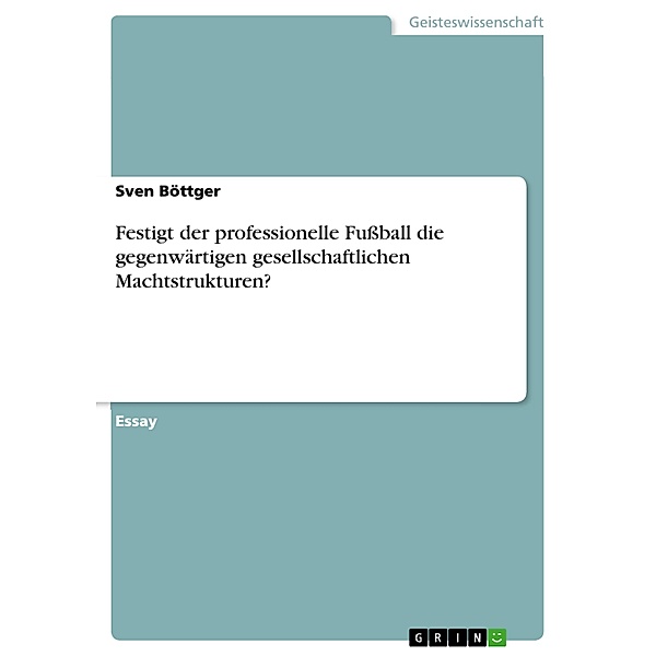 Festigt der professionelle Fußball die gegenwärtigen gesellschaftlichen Machtstrukturen?, Sven Böttger
