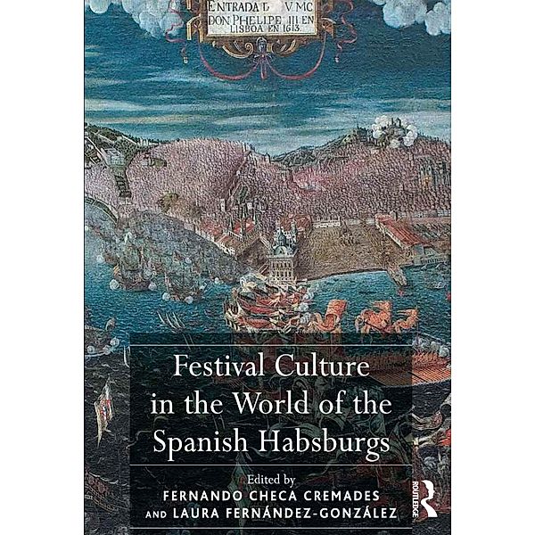 Festival Culture in the World of the Spanish Habsburgs, Fernando Checa Cremades, Laura Fernández-González