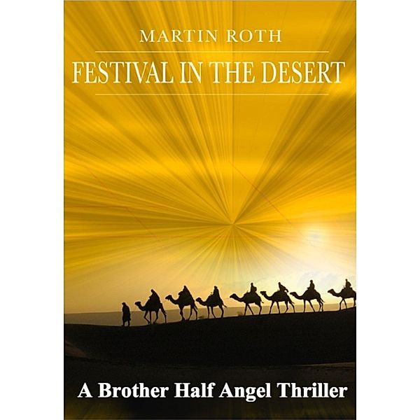 Festival in the Desert (A Brother Half Angel Thriller), Martin Roth