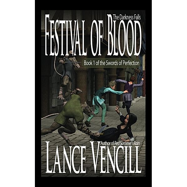 Festival of Blood: Book 1 of the Swords of Perfection, Lance Vencill