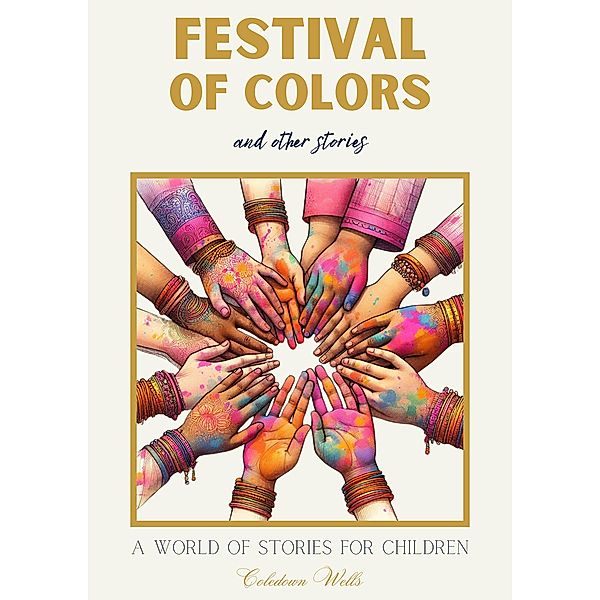 Festival of Colors and Other Stories: A World of Stories for Children, Coledown Wells