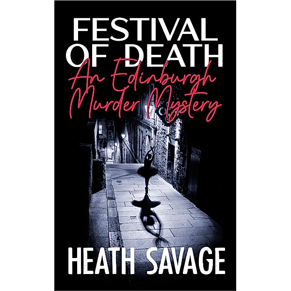 Festival of Death: An Edinburgh Murder Mystery (The Edinburgh Murder Mysteries, #1) / The Edinburgh Murder Mysteries, Heath Savage