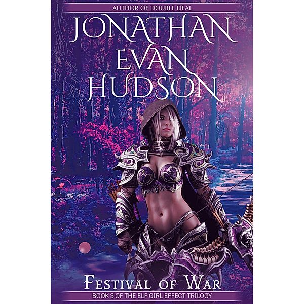 Festival of War (The Elf Girl Effect Trilogy, #3) / The Elf Girl Effect Trilogy, Jonathan Evan Hudson