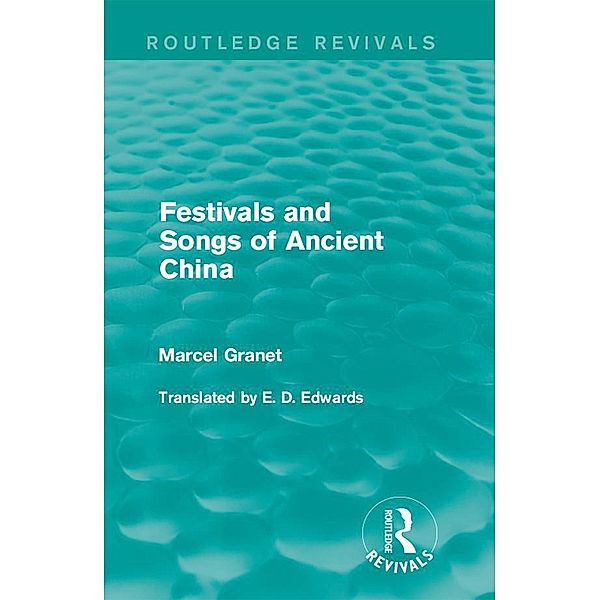 Festivals and Songs of Ancient China / Routledge Revivals, Marcel Granet