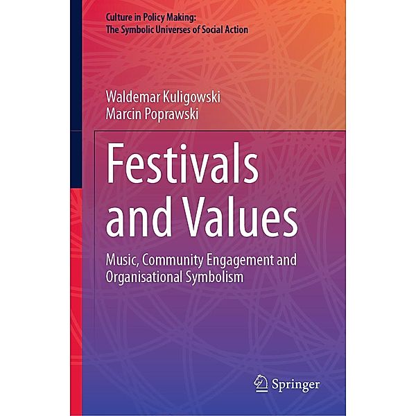 Festivals and Values / Culture in Policy Making: The Symbolic Universes of Social Action, Waldemar Kuligowski, Marcin Poprawski