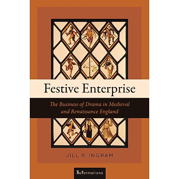 Festive Enterprise / ReFormations: Medieval and Early Modern, Jill P. Ingram